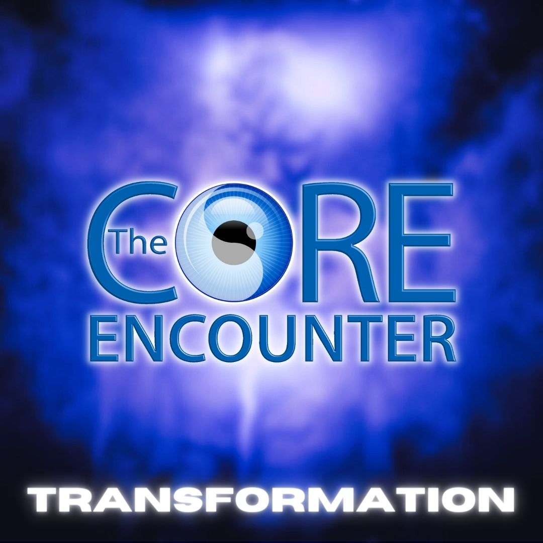 The Core Encounter Part 2: TRANSFORMATION